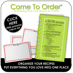 What do I do with all my recipes?  Make a binder with this free printable checklist from Come To Order.